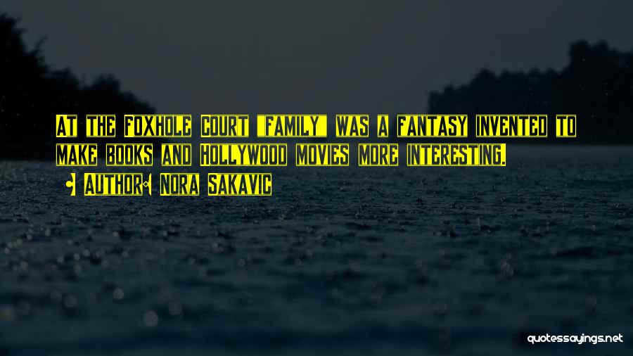 Nora Sakavic Quotes: At The Foxhole Court Family Was A Fantasy Invented To Make Books And Hollywood Movies More Interesting.