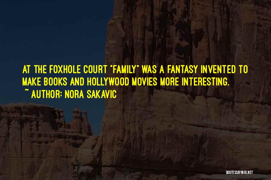 Nora Sakavic Quotes: At The Foxhole Court Family Was A Fantasy Invented To Make Books And Hollywood Movies More Interesting.