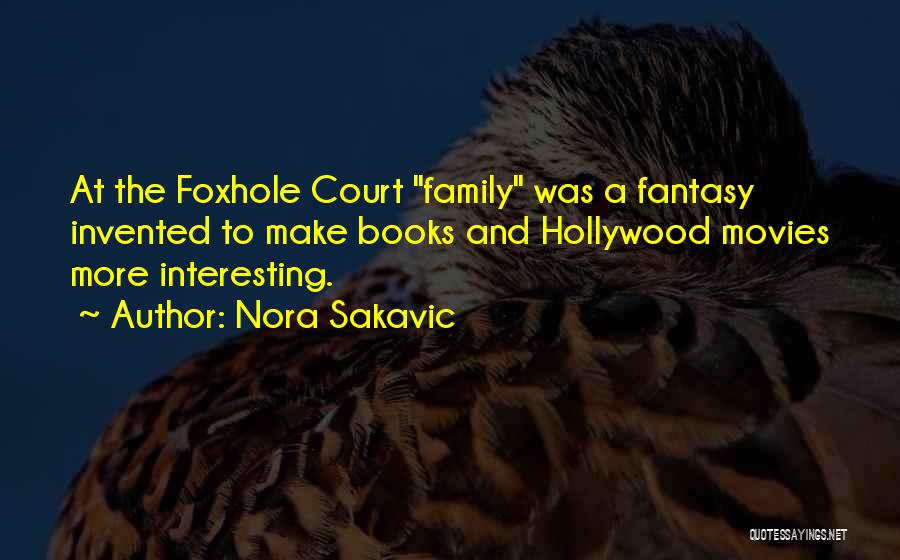 Nora Sakavic Quotes: At The Foxhole Court Family Was A Fantasy Invented To Make Books And Hollywood Movies More Interesting.