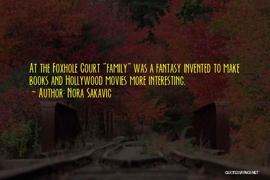 Nora Sakavic Quotes: At The Foxhole Court Family Was A Fantasy Invented To Make Books And Hollywood Movies More Interesting.