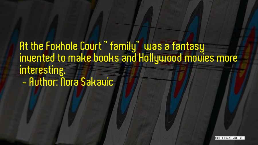 Nora Sakavic Quotes: At The Foxhole Court Family Was A Fantasy Invented To Make Books And Hollywood Movies More Interesting.