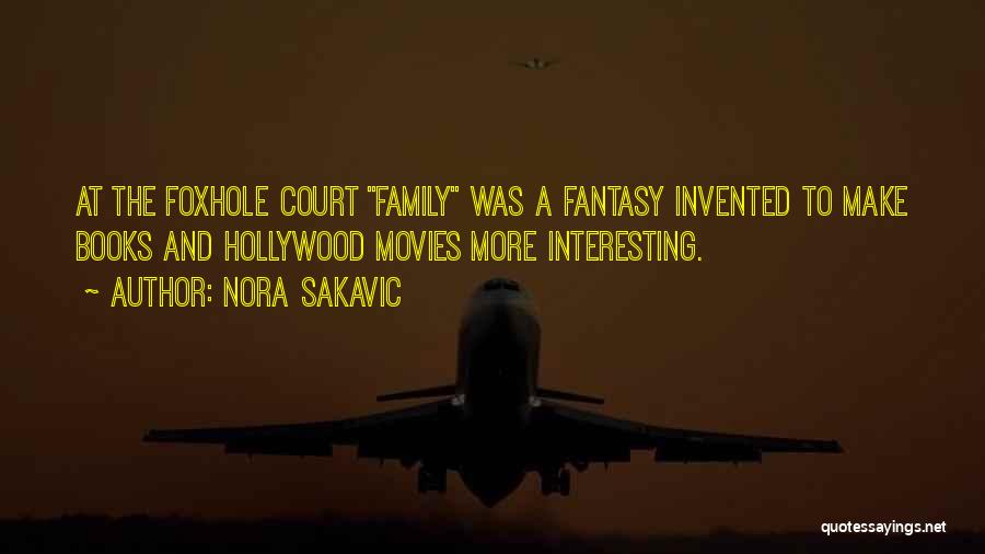 Nora Sakavic Quotes: At The Foxhole Court Family Was A Fantasy Invented To Make Books And Hollywood Movies More Interesting.