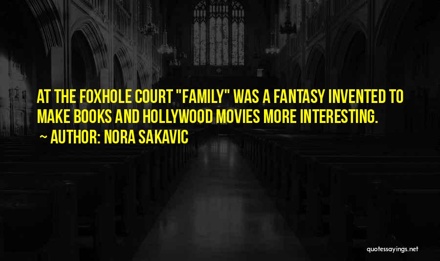 Nora Sakavic Quotes: At The Foxhole Court Family Was A Fantasy Invented To Make Books And Hollywood Movies More Interesting.