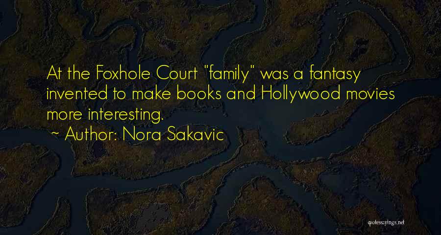 Nora Sakavic Quotes: At The Foxhole Court Family Was A Fantasy Invented To Make Books And Hollywood Movies More Interesting.