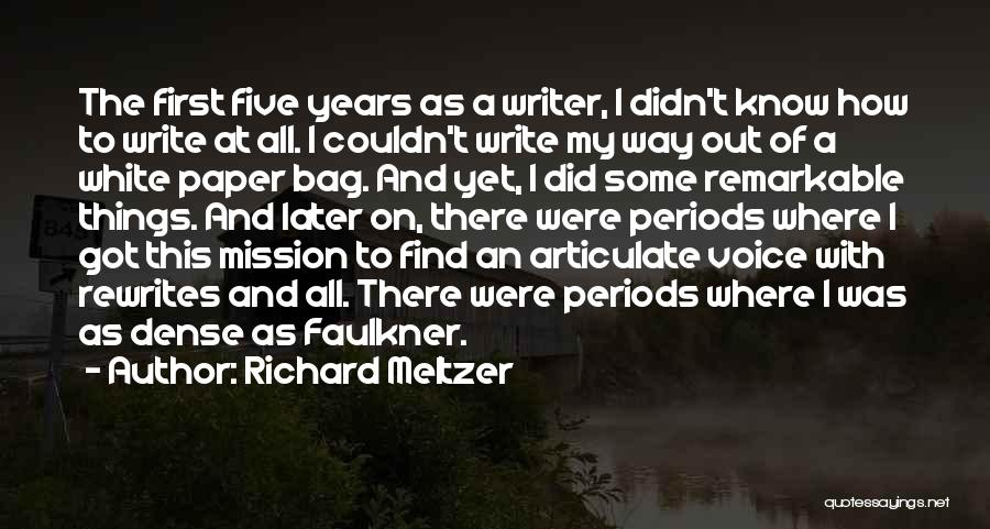 Richard Meltzer Quotes: The First Five Years As A Writer, I Didn't Know How To Write At All. I Couldn't Write My Way