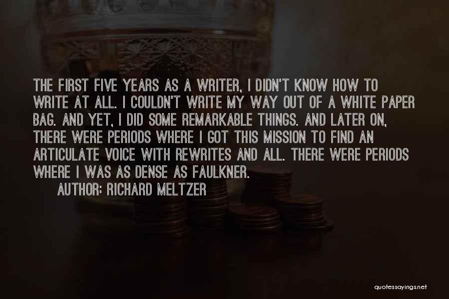 Richard Meltzer Quotes: The First Five Years As A Writer, I Didn't Know How To Write At All. I Couldn't Write My Way