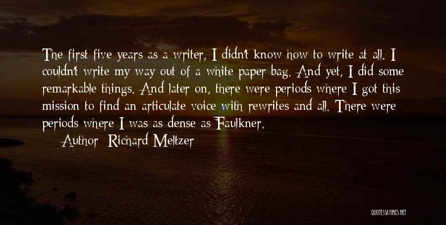 Richard Meltzer Quotes: The First Five Years As A Writer, I Didn't Know How To Write At All. I Couldn't Write My Way