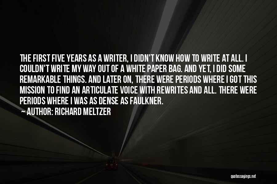 Richard Meltzer Quotes: The First Five Years As A Writer, I Didn't Know How To Write At All. I Couldn't Write My Way