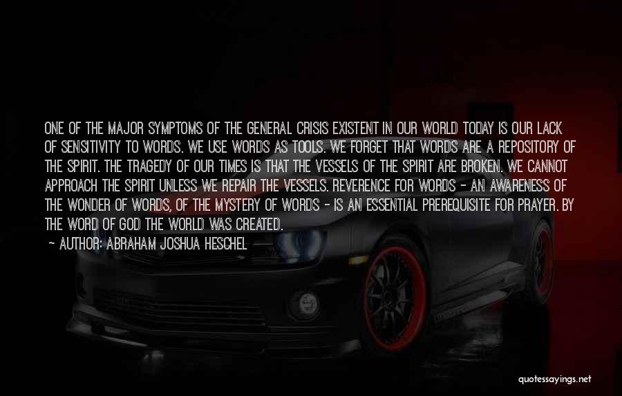 Abraham Joshua Heschel Quotes: One Of The Major Symptoms Of The General Crisis Existent In Our World Today Is Our Lack Of Sensitivity To