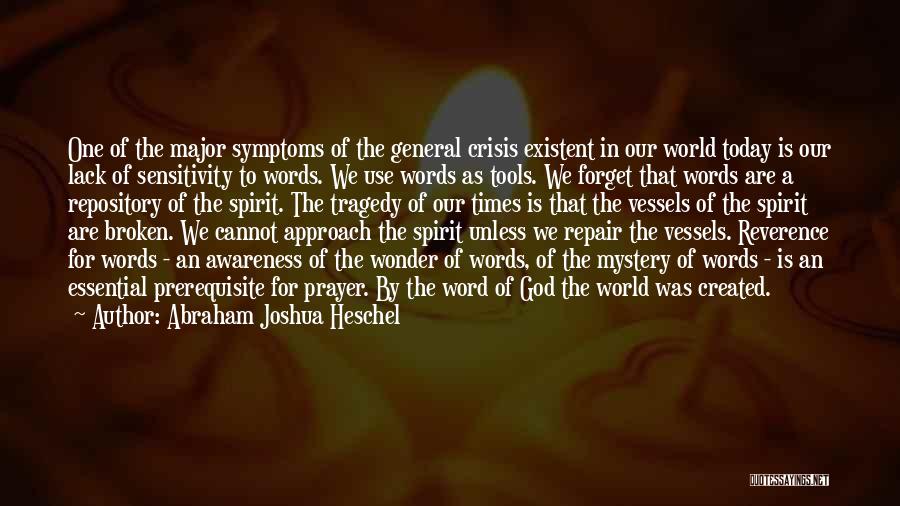 Abraham Joshua Heschel Quotes: One Of The Major Symptoms Of The General Crisis Existent In Our World Today Is Our Lack Of Sensitivity To
