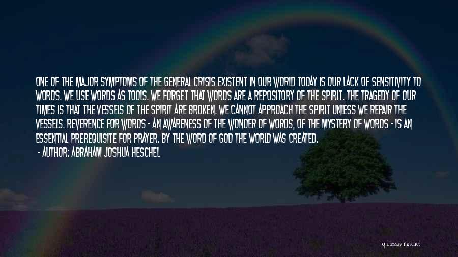 Abraham Joshua Heschel Quotes: One Of The Major Symptoms Of The General Crisis Existent In Our World Today Is Our Lack Of Sensitivity To