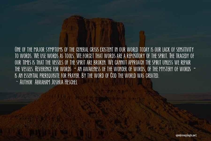 Abraham Joshua Heschel Quotes: One Of The Major Symptoms Of The General Crisis Existent In Our World Today Is Our Lack Of Sensitivity To