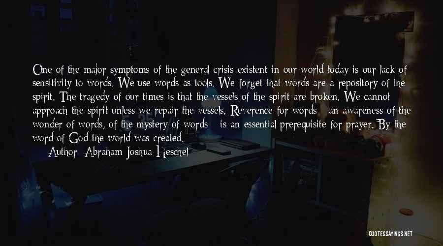 Abraham Joshua Heschel Quotes: One Of The Major Symptoms Of The General Crisis Existent In Our World Today Is Our Lack Of Sensitivity To