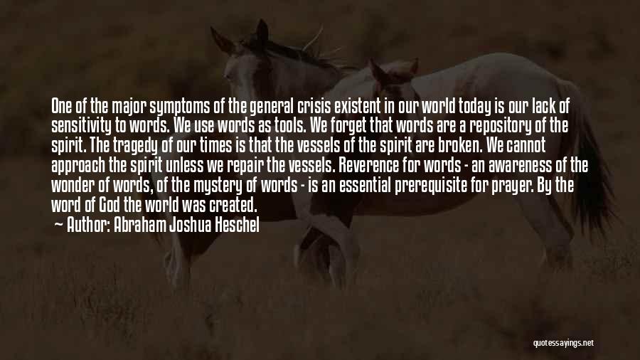 Abraham Joshua Heschel Quotes: One Of The Major Symptoms Of The General Crisis Existent In Our World Today Is Our Lack Of Sensitivity To