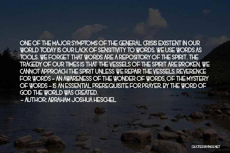 Abraham Joshua Heschel Quotes: One Of The Major Symptoms Of The General Crisis Existent In Our World Today Is Our Lack Of Sensitivity To