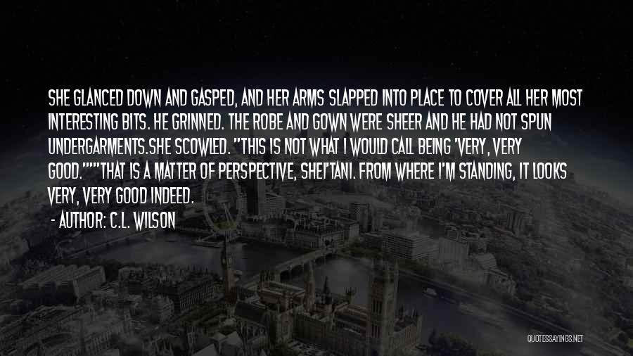 C.L. Wilson Quotes: She Glanced Down And Gasped, And Her Arms Slapped Into Place To Cover All Her Most Interesting Bits. He Grinned.