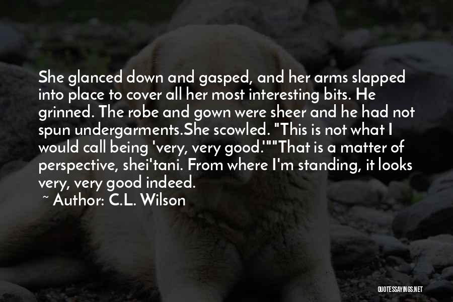 C.L. Wilson Quotes: She Glanced Down And Gasped, And Her Arms Slapped Into Place To Cover All Her Most Interesting Bits. He Grinned.