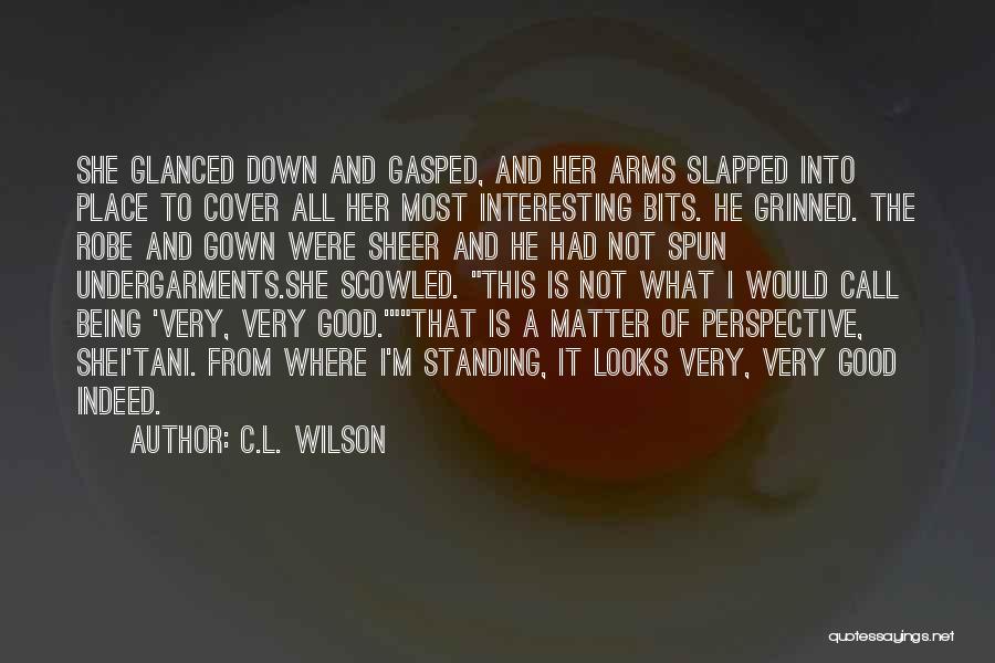 C.L. Wilson Quotes: She Glanced Down And Gasped, And Her Arms Slapped Into Place To Cover All Her Most Interesting Bits. He Grinned.