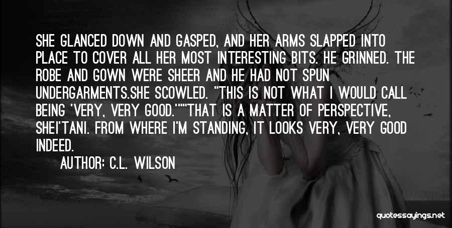 C.L. Wilson Quotes: She Glanced Down And Gasped, And Her Arms Slapped Into Place To Cover All Her Most Interesting Bits. He Grinned.