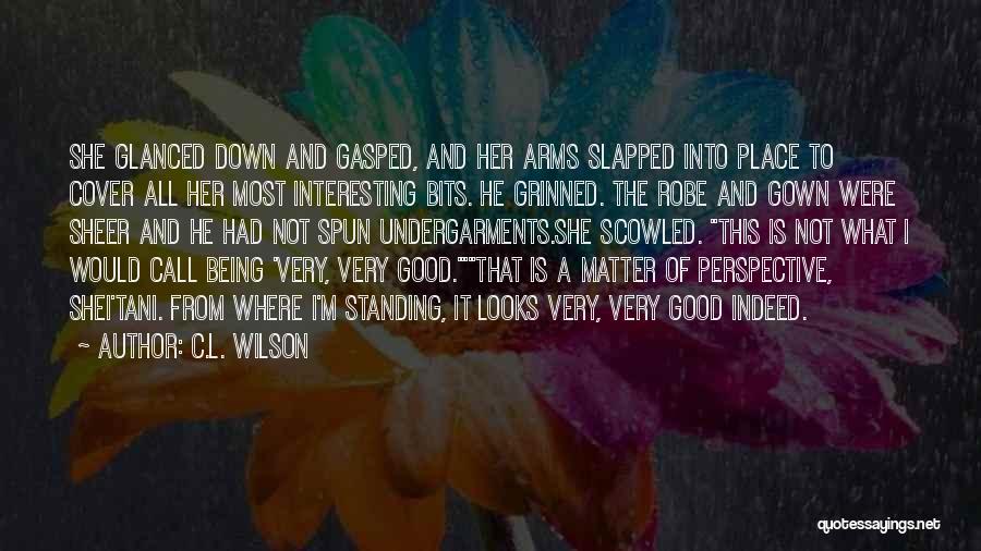 C.L. Wilson Quotes: She Glanced Down And Gasped, And Her Arms Slapped Into Place To Cover All Her Most Interesting Bits. He Grinned.