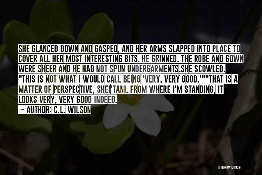 C.L. Wilson Quotes: She Glanced Down And Gasped, And Her Arms Slapped Into Place To Cover All Her Most Interesting Bits. He Grinned.