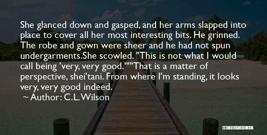 C.L. Wilson Quotes: She Glanced Down And Gasped, And Her Arms Slapped Into Place To Cover All Her Most Interesting Bits. He Grinned.