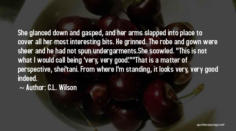 C.L. Wilson Quotes: She Glanced Down And Gasped, And Her Arms Slapped Into Place To Cover All Her Most Interesting Bits. He Grinned.