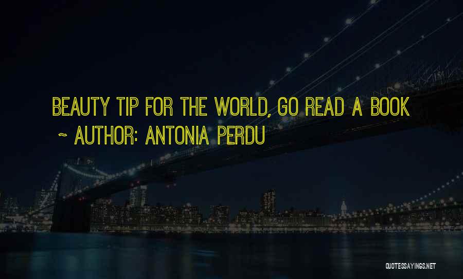 Antonia Perdu Quotes: Beauty Tip For The World, Go Read A Book