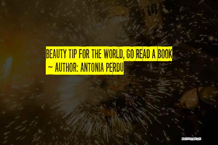 Antonia Perdu Quotes: Beauty Tip For The World, Go Read A Book
