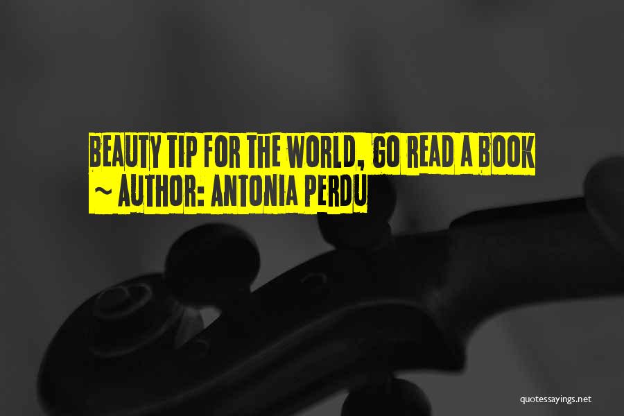 Antonia Perdu Quotes: Beauty Tip For The World, Go Read A Book