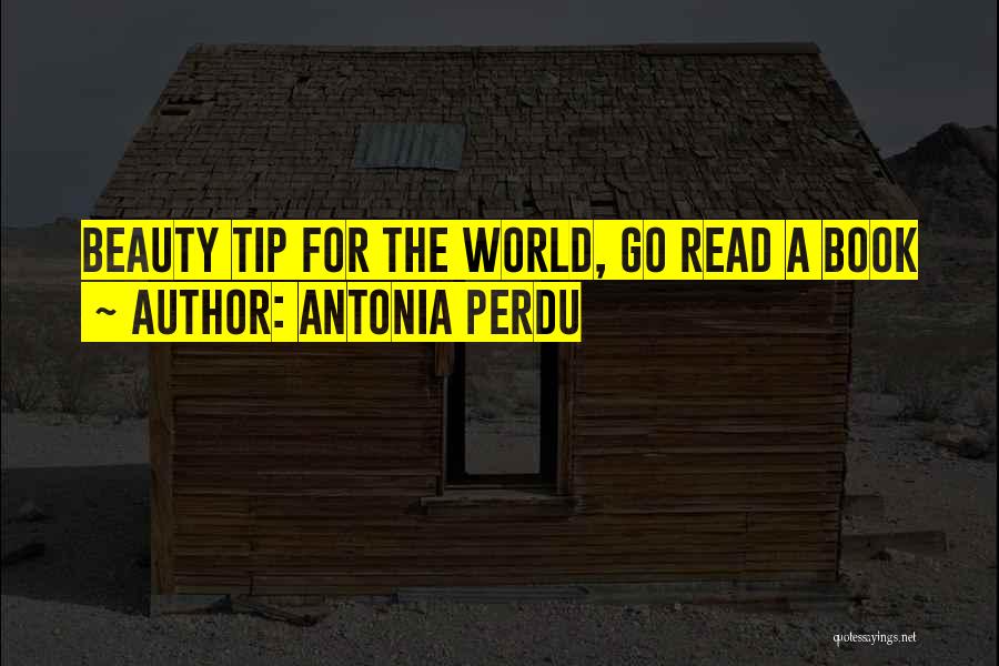 Antonia Perdu Quotes: Beauty Tip For The World, Go Read A Book