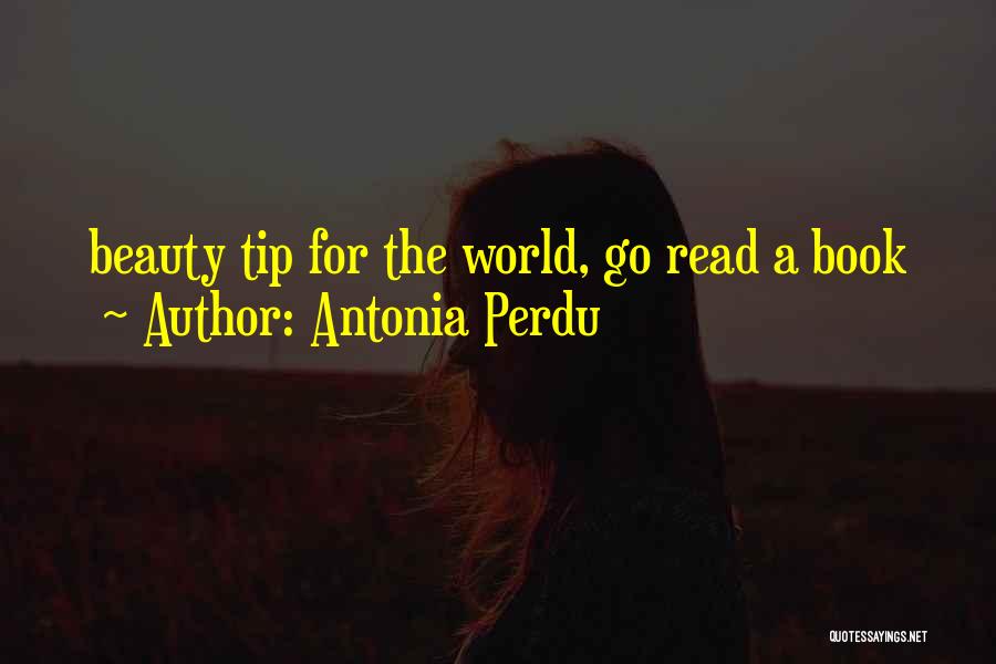 Antonia Perdu Quotes: Beauty Tip For The World, Go Read A Book