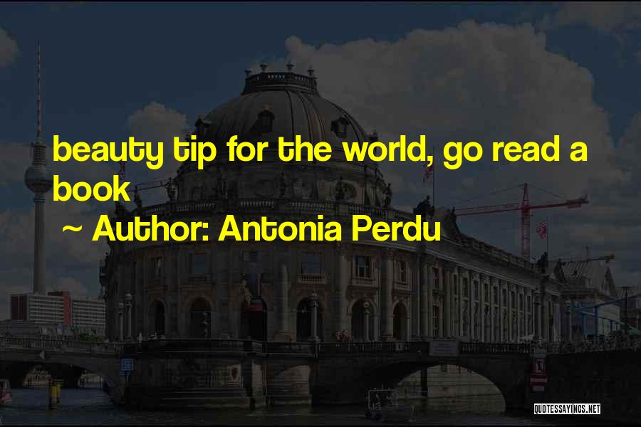 Antonia Perdu Quotes: Beauty Tip For The World, Go Read A Book