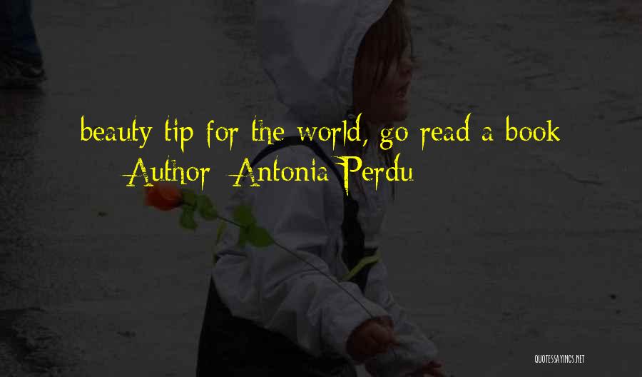 Antonia Perdu Quotes: Beauty Tip For The World, Go Read A Book