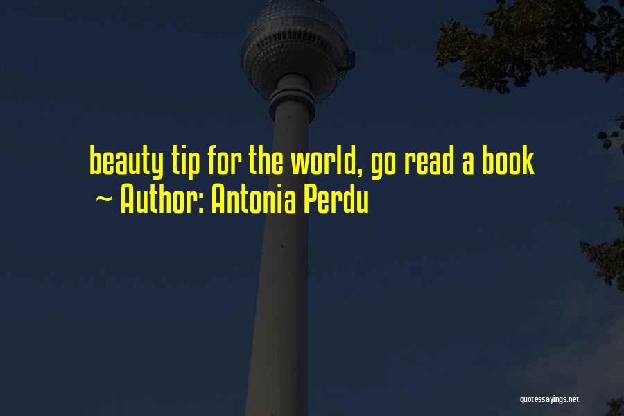 Antonia Perdu Quotes: Beauty Tip For The World, Go Read A Book