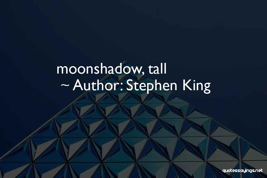 Stephen King Quotes: Moonshadow, Tall