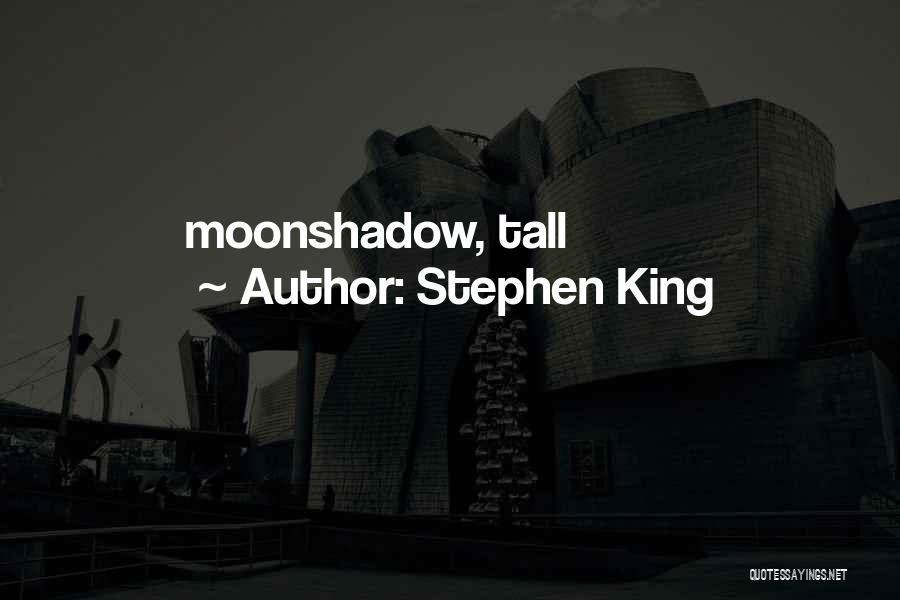Stephen King Quotes: Moonshadow, Tall