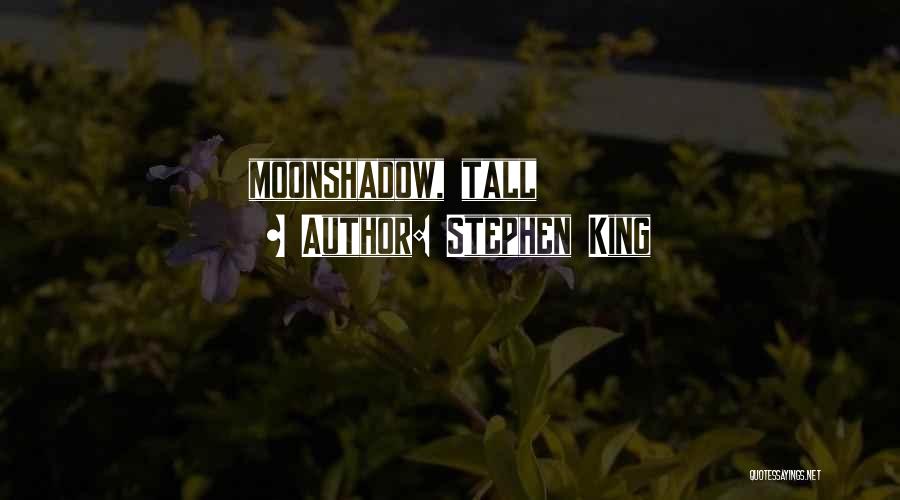 Stephen King Quotes: Moonshadow, Tall