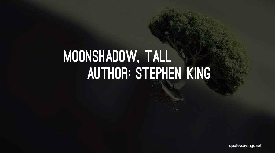 Stephen King Quotes: Moonshadow, Tall