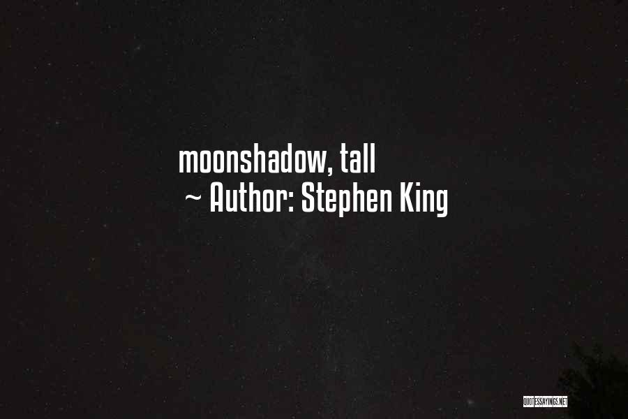Stephen King Quotes: Moonshadow, Tall