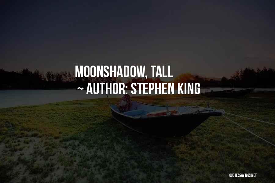 Stephen King Quotes: Moonshadow, Tall