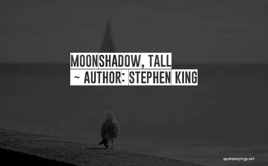 Stephen King Quotes: Moonshadow, Tall