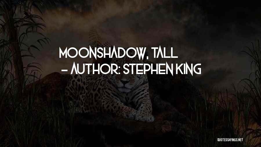 Stephen King Quotes: Moonshadow, Tall