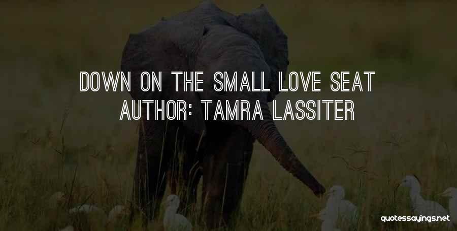 Tamra Lassiter Quotes: Down On The Small Love Seat