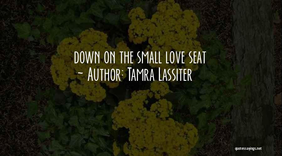 Tamra Lassiter Quotes: Down On The Small Love Seat