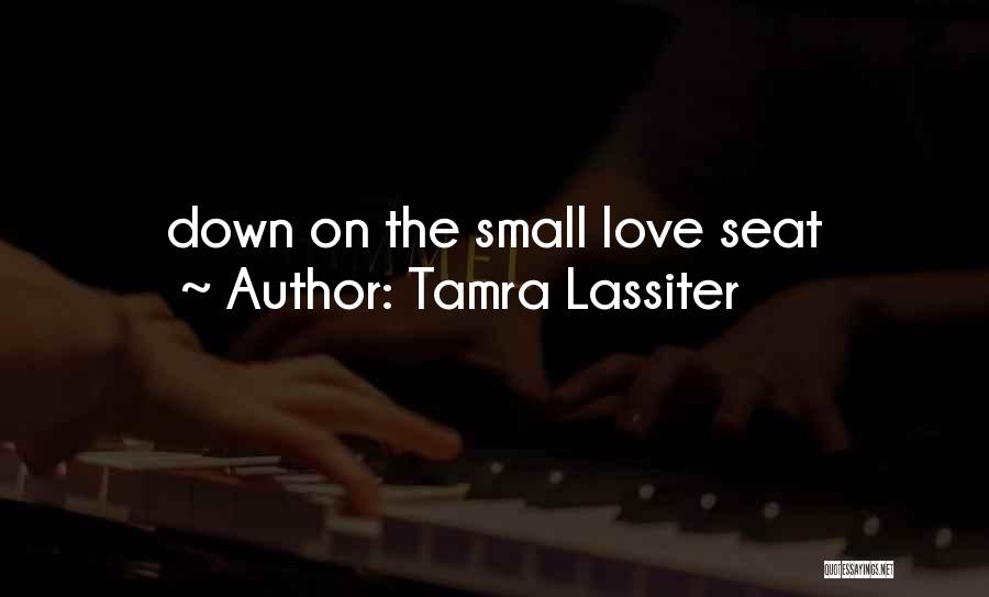 Tamra Lassiter Quotes: Down On The Small Love Seat