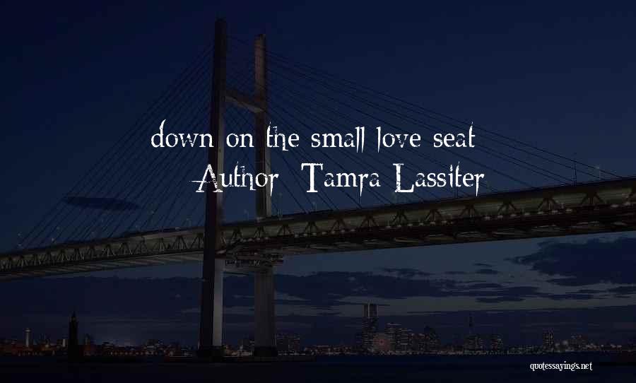 Tamra Lassiter Quotes: Down On The Small Love Seat