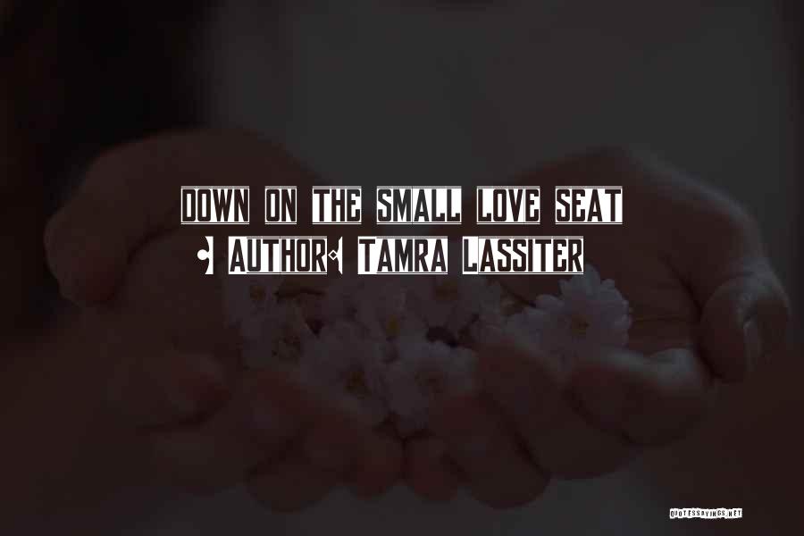 Tamra Lassiter Quotes: Down On The Small Love Seat