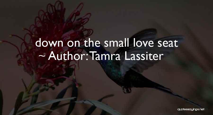 Tamra Lassiter Quotes: Down On The Small Love Seat