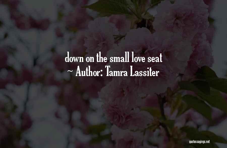 Tamra Lassiter Quotes: Down On The Small Love Seat